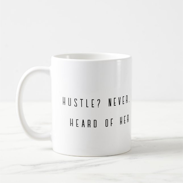 Hustle? Never Heard of Her funny mug  (Left)