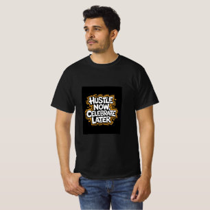 Hustle Now, Celebrate Later – Bold Motivational T-Shirt