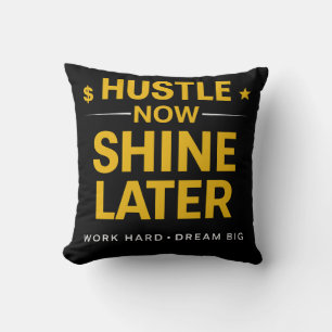 Hustle Now Shine Later – Work Hard Dream Big   Mot Throw Pillow