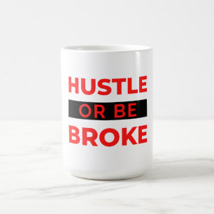 Hustle Or Be Broke 2 Coffee Mug