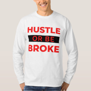 Hustle Or Be Broke 2 T-Shirt