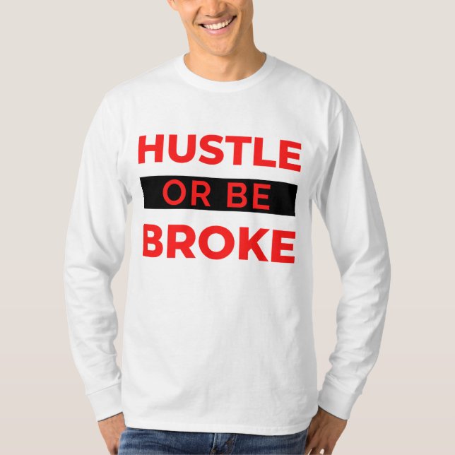 Hustle Or Be Broke 2 T-Shirt (Front)