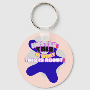 Hustle: this is what this is about! keychain