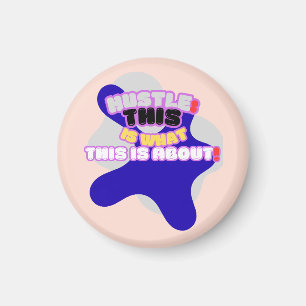 Hustle: this is what this is about! magnet