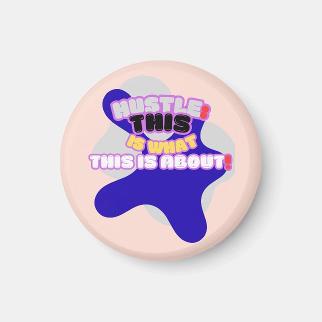 Hustle: this is what this is about! magnet (Front)