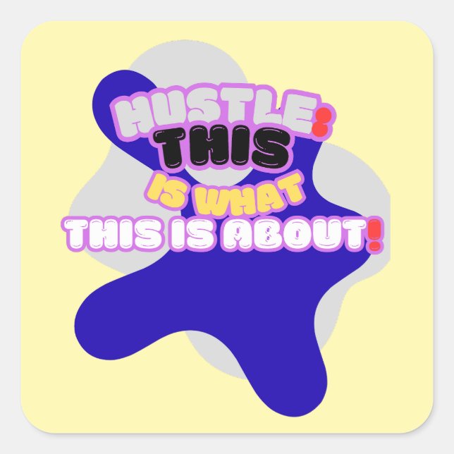 Hustle: this is what this is about! square sticker (Front)