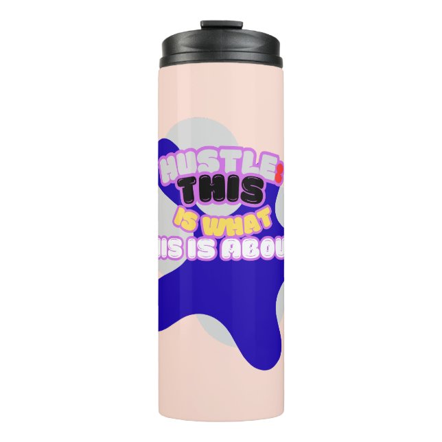 Hustle: this is what this is about! thermal tumbler (Front)