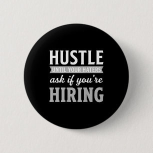 Hustle until haters ask if hiring business owner 2 inch round button
