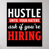 Hustle until haters ask if hiring business owner