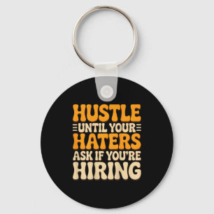 Hustle until haters ask if hiring quote (on back)H Keychain