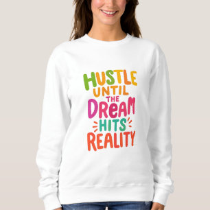 Hustle Until the Dream Hits Reality – Motivational Sweatshirt