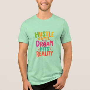 Hustle Until the Dream Hits Reality – Motivational Tri-Blend Shirt