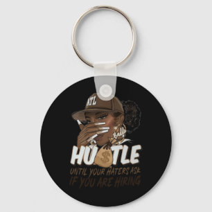 Hustle Until Your Haters Ask If You're Hiring Blac Keychain
