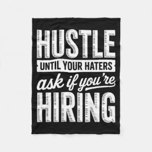 Hustle Until Your Haters Ask If Youre Hiring Fleece Blanket