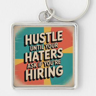 Hustle Until Your Haters Ask If You're Hiring Keychain