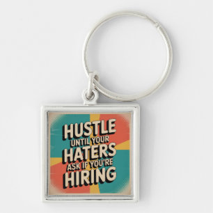 Hustle Until Your Haters Ask If You're Hiring Keychain