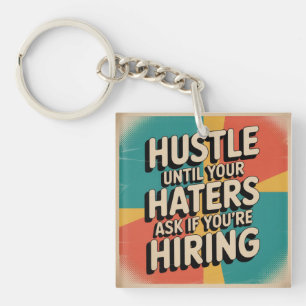 Hustle Until Your Haters Ask If You're Hiring Keychain