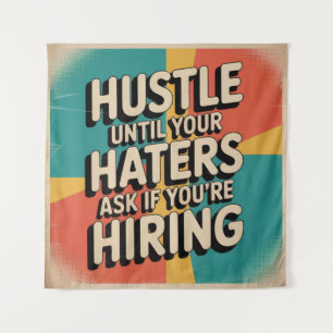 Hustle Until Your Haters Ask If You're Hiring Tapestry