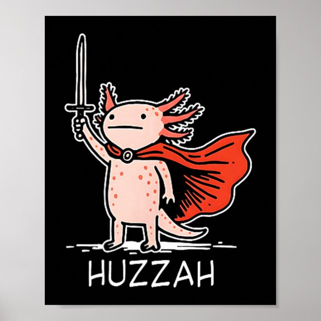 Huzzah Axolotl Knight Funny Sword Meme Quote  Poster (Front)