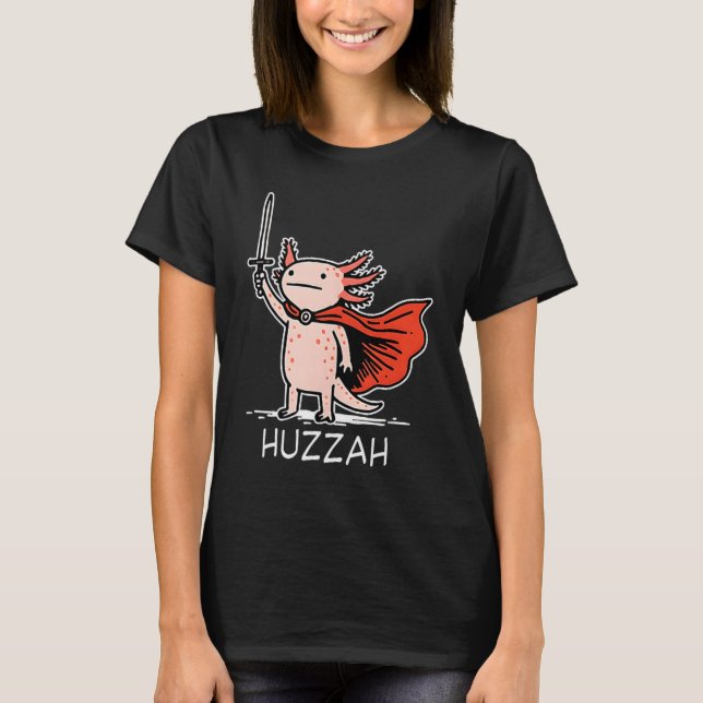 Huzzah Axolotl Knight Funny Sword Meme Quote  T-Shirt (Front)