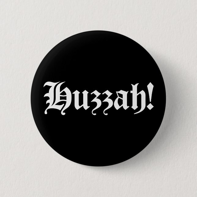 Huzzah! {Medieval Typography} 2 Inch Round Button (Front)