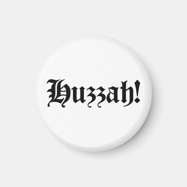 Huzzah! {Medieval Typography} Magnet (Front)