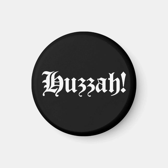 Huzzah! {Medieval Typography} Magnet (Front)