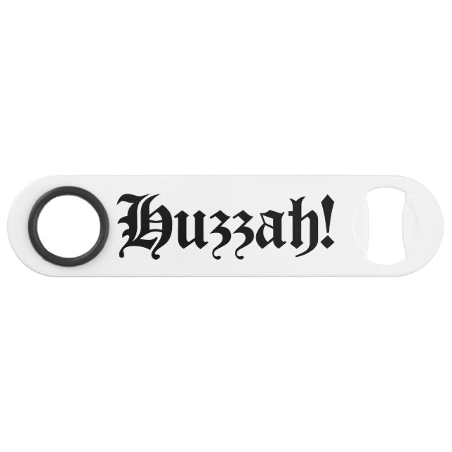 Huzzah! {Medieval Typography} Speed Bottle Opener (Front (Horizontal))