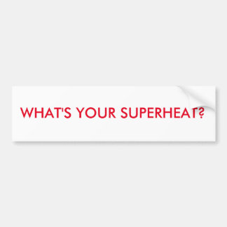 HVAC BUMPER STICKER. WHAT'S YOUR SUPERHEAT? STICKER