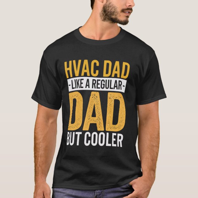 HVAC Dad Like A Regular Dad But Cooler T-Shirt (Front)