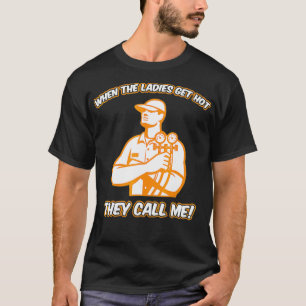 HVAC Funny - When The Ladies Get Hot They Call Me T-Shirt