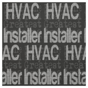HVAC Installer Extraordinaire Fabric