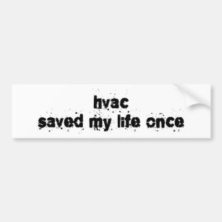 HVAC Saved My Life Once Bumper Sticker