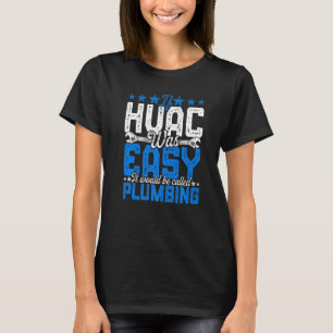 HVAC Tech Was Easy Funny It Would Be Funny Plumbin T-Shirt