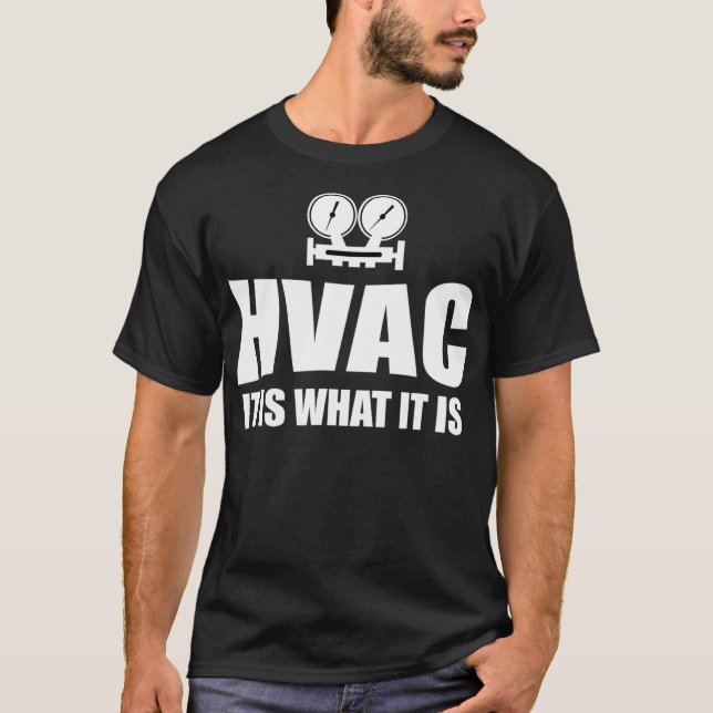 Hvac Technician HVAC it is what it is HVAC Techs  T-Shirt (Front)
