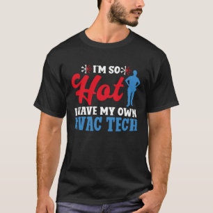 HVAC Technician Tech Pun Vintage I'm So Hot I Have T-Shirt