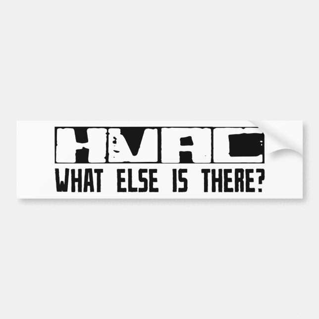 HVAC What Else Is There? Bumper Sticker (Front)