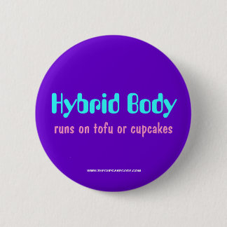 Hybrid Body: runs on tofu or cupcakes (#1) Button
