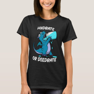 Hydrate or Diedrate Dragon Drinking Water T-Shirt