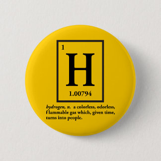 hydrogen - a gas which turns into people 2 inch round button