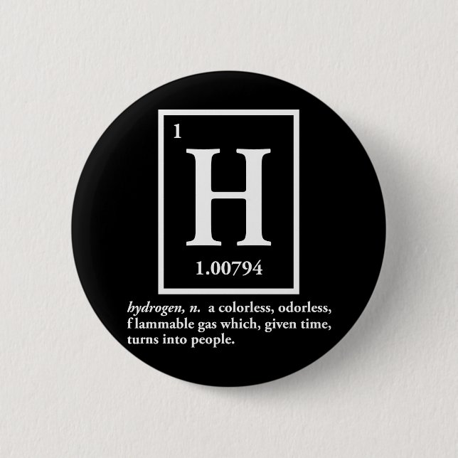hydrogen - a gas which turns into people 2 inch round button (Front)
