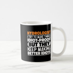 Hydrologist I Try To Make Things Funny Sayings T S Coffee Mug