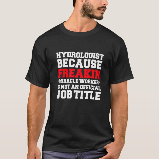 Hydrologist Miracle Worker  Hydrology T-Shirt (Front)