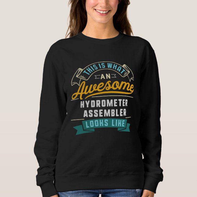 Hydrometer Assembler  Awesome Job Occupation Sweatshirt (Front)