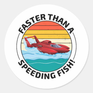 Hydroplane boat Humour: Faster than a Speeding Fis Classic Round Sticker