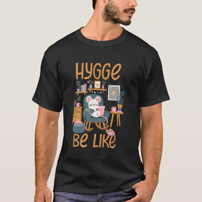 Hygge Be Like T-Shirt (Front)