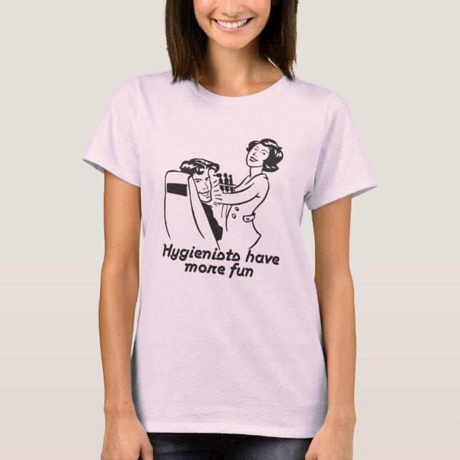 Hygienists Have More Fun T-Shirt (Front)