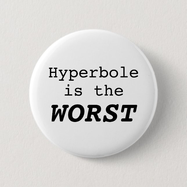 Hyperbole is the Worst 2 Inch Round Button (Front)