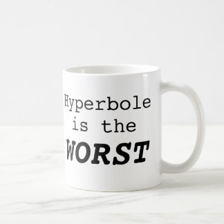 Hyperbole is the Worst Coffee Mug