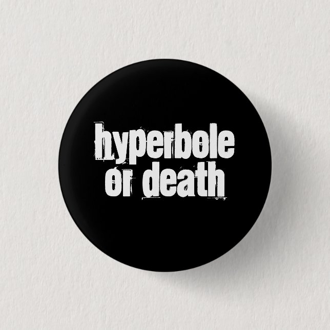 Hyperbole or death 1 inch round button (Front)
